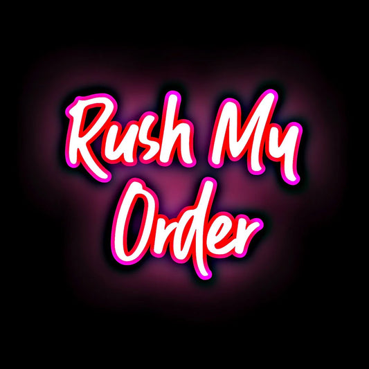 RUSH MY ORDER